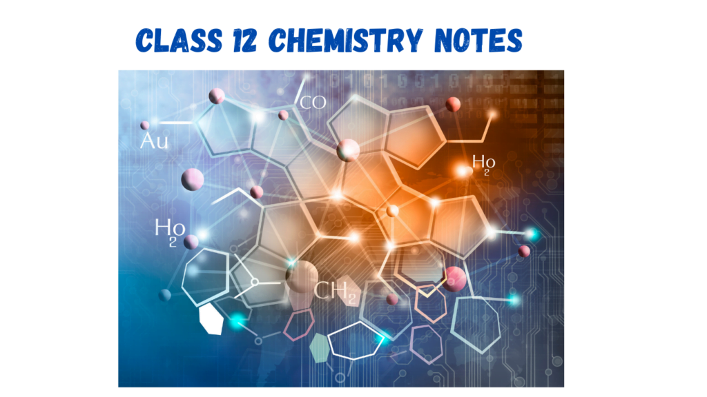 Class 12 Chemistry Notes